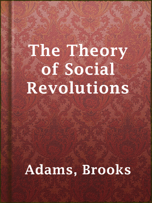 Title details for The Theory of Social Revolutions by Brooks Adams - Available